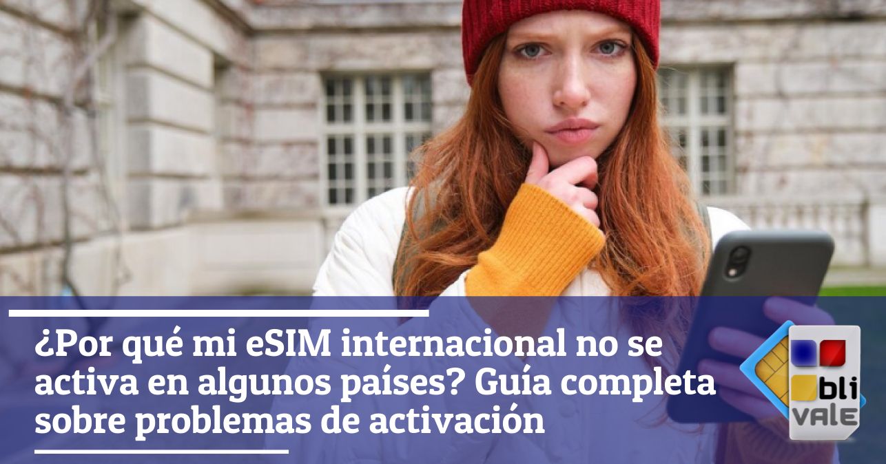 blivale_image_es_Por qué la eSIM internacional no se activa en algunos países_643x337 ¿Por qué mi eSIM internacional no se activa en algunos países? Guía completa sobre problemas de activación